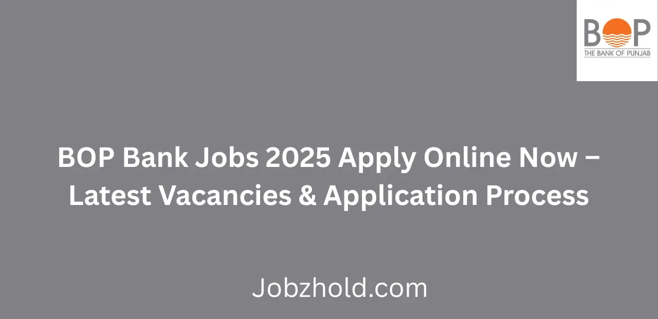 BOP Bank Jobs 2025 Apply Online Now Latest Bank of Punjab Careers