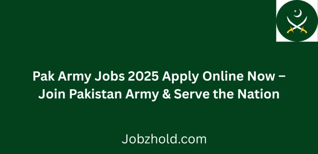Pak Army Jobs 2025 Apply Online Now Join Pakistan Army & Serve the Nation