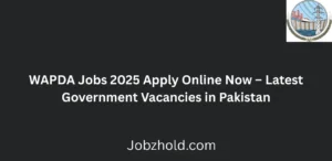 WAPDA Jobs 2025 Apply Online Now Latest Government Opportunities