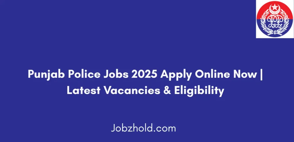 Punjab Police Jobs 2025 Apply Online Now