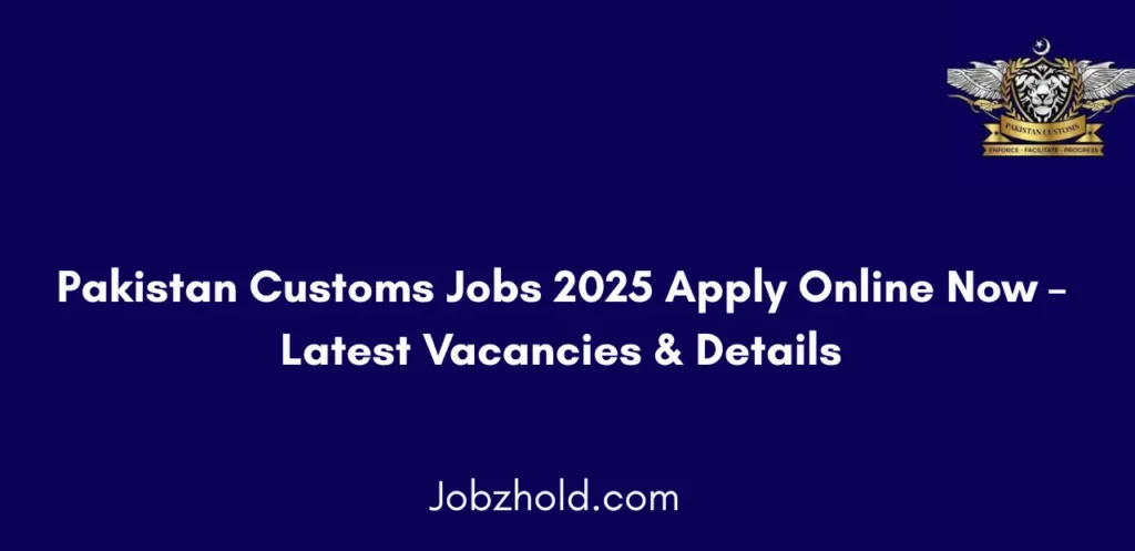 Pakistan Customs Jobs 2025 Apply Online Now Latest Vacancies & Details